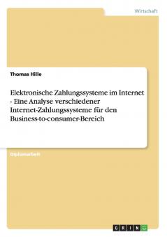 Elektronische Zahlungssysteme im Internet. Die verschiedenen Internet-Zahlungssysteme für den Business-to-consumer-Bereich