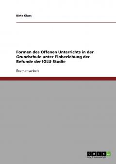 Formen des Offenen Unterrichts in der Grundschule unter Einbeziehung der Befunde der IGLU-Studie