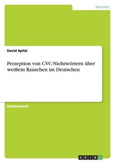 Perzeption von CVC-Nichtwörtern über weißem Rauschen im Deutschen