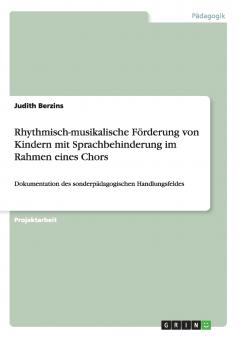 Rhythmisch-musikalische Förderung von Kindern mit Sprachbehinderung im Rahmen eines Chors