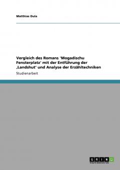 Vergleich des Romans 'Mogadischu Fensterplatz' mit der Entführung der ‚Landshut' und Analyse der Erzähltechniken