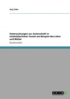 Untersuchungen zur Autorschaft in mittelalterlichen Texten am Beispiel des Loher und Maller