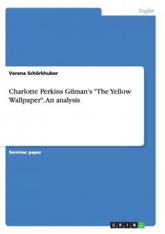 Charlotte Perkins Gilman's The Yellow Wallpaper. An analysis