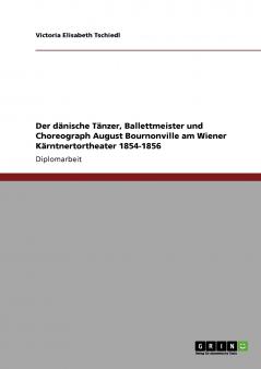 Der dänische Tänzer Ballettmeister und Choreograph August Bournonville am Wiener Kärntnertortheater 1854-1856