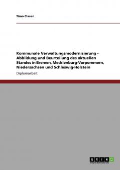 Kommunale Verwaltungsmodernisierung - Abbildung und Beurteilung des aktuellen Standes in Bremen Mecklenburg-Vorpommern Niedersachsen und Schleswig-Holstein