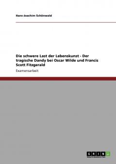 Die schwere Last der Lebenskunst - Der tragische Dandy bei Oscar Wilde und Francis Scott Fitzgerald