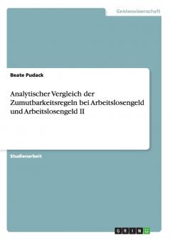 Analytischer Vergleich der Zumutbarkeitsregeln bei Arbeitslosengeld und Arbeitslosengeld II