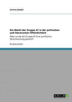 Die Macht der Gruppe 47 in der politischen und literarischen Öffentlichkeit