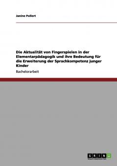 Die Aktualität von Fingerspielen in der Elementarpädagogik und ihre Bedeutung für die Erweiterung der Sprachkompetenz junger Kinder