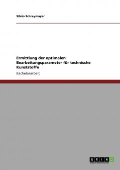 Ermittlung der optimalen Bearbeitungsparameter f��r technische Kunststoffe