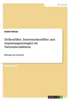 Zielkonflikte Interessenkonflikte und Anpassungsstrategien im Nationalsozialismus