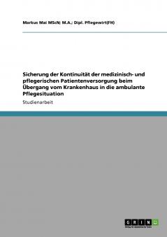 Sicherung der Kontinuität der medizinisch- und pflegerischen Patientenversorgung beim Übergang vom Krankenhaus in die ambulante Pflegesituation
