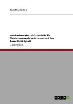 Webbasierte Geschäftsmodelle für Musikdownloads im Internet und ihre Zukunftsfähigkeit