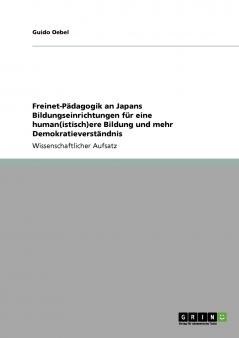 Freinet-Pädagogik an Japans Bildungseinrichtungen für eine human(istisch)ere Bildung und mehr Demokratieverständnis