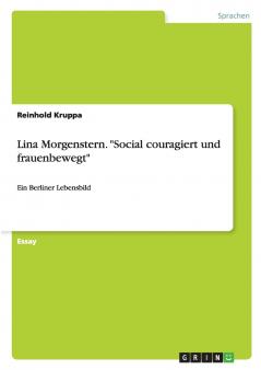 Lina Morgenstern. Social couragiert und frauenbewegt