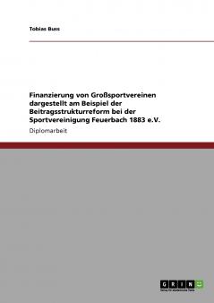 Finanzierung von Großsportvereinen dargestellt am Beispiel der Beitragsstrukturreform bei der Sportvereinigung Feuerbach 1883 e.V.