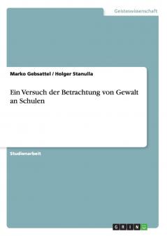 Ein Versuch der Betrachtung von Gewalt an Schulen