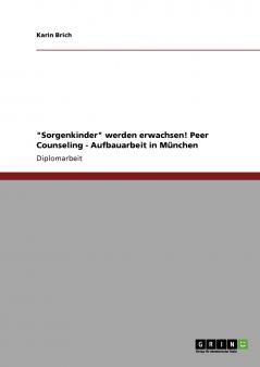 Sorgenkinder werden erwachsen! Peer Counseling - Aufbauarbeit in M��nchen