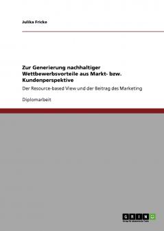 Zur Generierung nachhaltiger Wettbewerbsvorteile aus Markt- bzw. Kundenperspektive