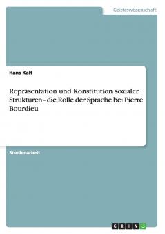 Repr��sentation und Konstitution sozialer Strukturen - die Rolle der Sprache bei Pierre Bourdieu