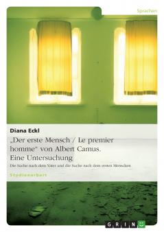 Der erste Mensch / Le premier homme von Albert Camus. Eine Untersuchung