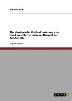 Die strategische Umstrukturierung von start-up-Unternehmen am Beispiel der GPS4all AG