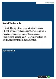 Entwicklung eines objektorientierten Client-Server-Systems zur Verteilung von Renderprozessen unter besonderer Berücksichtigung von Userinteraktionen und Abrechnungsmechanismen