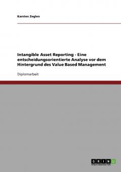 Intangible Asset Reporting - Eine entscheidungsorientierte Analyse vor dem Hintergrund des Value Based Management