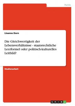 Die Gleichwertigkeit der Lebensverhältnisse - staatsrechtliche Leerformel oder politisch-kulturelles Leitbild?