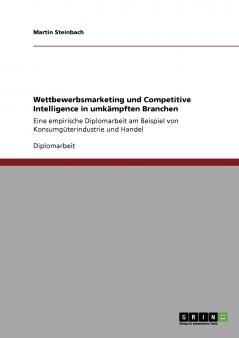 Wettbewerbsmarketing und Competitive Intelligence in umk��mpften Branchen