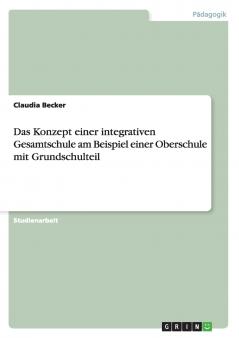 Das Konzept einer integrativen Gesamtschule am Beispiel einer Oberschule mit Grundschulteil