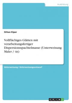 Vollflächiges Glätten mit verarbeitungsfertiger Dispersionsspachtelmasse (Unterweisung Maler / -in)