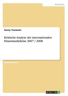 Kritische Analyse der internationalen Finanzmarktkrise 2007/2008
