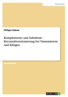 Komplemente und Substitute - Kreuzsubventionierung bei Nassrasierern und Klingen