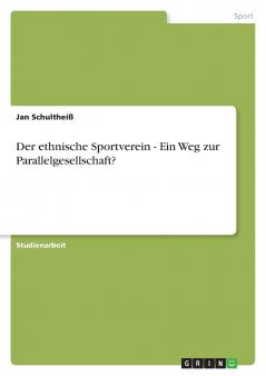 Der ethnische Sportverein - Ein Weg zur Parallelgesellschaft?