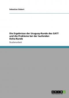 Die Ergebnisse der Uruguay-Runde des GATT und die Probleme bei der laufenden Doha-Runde