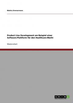 Product Line Development am Beispiel einer Software-Plattform für den Healthcare-Markt