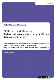 Die Weiterentwicklung des Risikostrukturausgleichs in der gesetzlichen Krankenversicherung