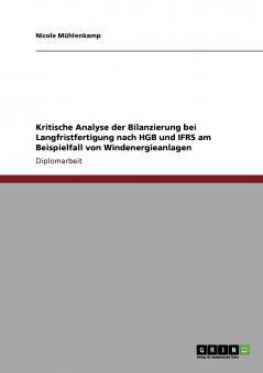 Kritische Analyse der Bilanzierung bei Langfristfertigung nach HGB und IFRS am Beispielfall von Windenergieanlagen