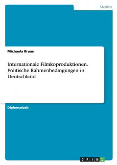 Internationale Filmkoproduktionen. Politische Rahmenbedingungen in Deutschland