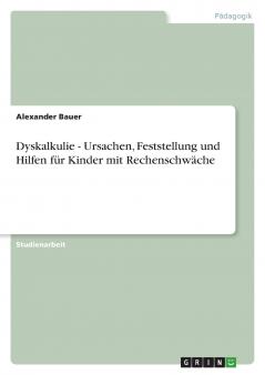 Dyskalkulie - Ursachen Feststellung und Hilfen für Kinder mit Rechenschwäche