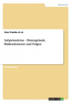 Subprimekrise - Hintergründe Risikoelemente und Folgen
