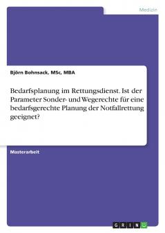 Bedarfsplanung im Rettungsdienst. Ist der Parameter Sonder- und Wegerechte für eine bedarfsgerechte Planung der Notfallrettung geeignet?