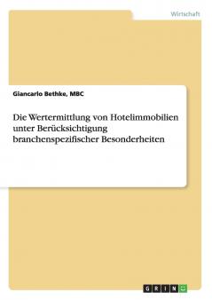 Wertermittlung von Hotelimmobilien. Branchenspezifische Besonderheiten und internationale Wertermittlungsverfahren