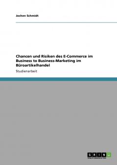 Chancen und Risiken des E-Commerce im Business to Business-Marketing im Büroartikelhandel