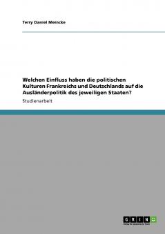 Welchen Einfluss haben die politischen Kulturen Frankreichs und Deutschlands auf die Ausländerpolitik der jeweiligen Staaten?