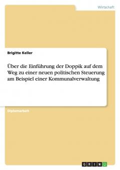 Über die Einführung der Doppik auf dem Weg zu einer neuen politischen Steuerung am Beispiel einer Kommunalverwaltung