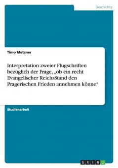 Interpretation zweier Flugschriften bezüglich der Frage „ob ein recht Evangelischer ReichsStand den Pragerischen Frieden annehmen könne