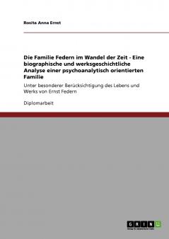 Die Familie Federn im Wandel der Zeit - Eine biographische und werksgeschichtliche Analyse einer psychoanalytisch orientierten Familie