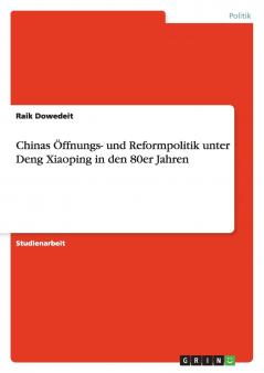 Chinas Öffnungs- und Reformpolitik unter Deng Xiaoping in den 80er Jahren